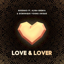 Love & Lover by Rudenko  feat.   Alina Eremia  &   Dominique Young Unique