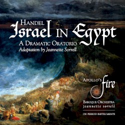 Israel in Egypt by Handel ;   Apollo’s Fire ,   Jeannette Sorrell