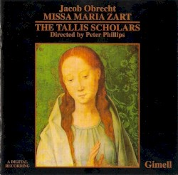 Missa Maria zart by Jacob Obrecht ;   The Tallis Scholars ,   Peter Phillips