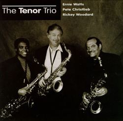The Tenor Trio by Ernie Watts  /   Pete Christlieb  /   Rickey Woodard
