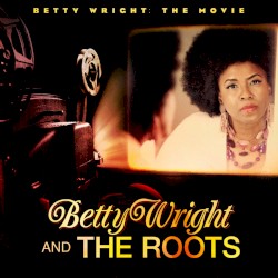 Betty Wright: The Movie by Betty Wright  and   The Roots