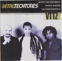 Vital Tech Tones, Volume 2 by Scott Henderson ,   Steve Smith ,   Victor Wooten