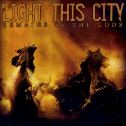 Remains of the Gods by Light This City