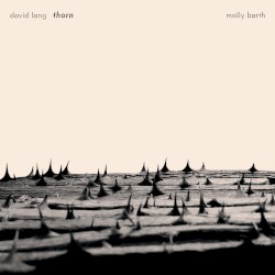 thorn by Molly Barth  &   David Lang