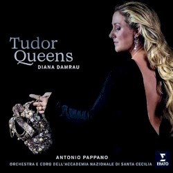 Tudor Queens by Diana Damrau ,   Antonio Pappano ,   Orchestra  e   Coro dell’Accademia Nazionale di Santa Cecilia
