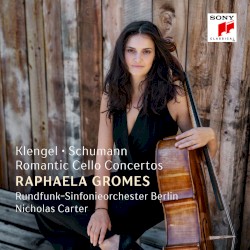 Romantic Cello Concertos by Klengel ,   Schumann ;   Raphaela Gromes ,   Rundfunk‐Sinfonieorchester Berlin ,   Nicholas Carter