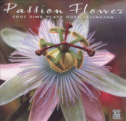 Passion Flower: Zoot Sims Plays Duke Ellington by Zoot Sims
