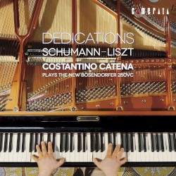Dedications—Schumann-Liszt / Costantino Catena plays the new Bösendorfer 280VC by Costantino Catena