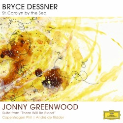 St. Carolyn by the Sea / Suite From "There Will Be Blood" by Bryce Dessner  /   Jonny Greenwood