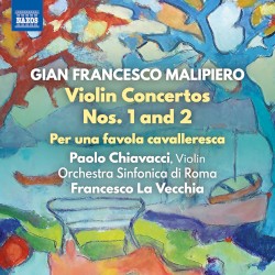 Violin Concertos nos. 1 and 2 / Per una favola cavalleresca by Gian Francesco Malipiero ;   Paolo Chiavacci ,   Orchestra sinfonica di Roma ,   Francesco La Vecchia