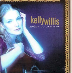 What I Deserve by Kelly Willis