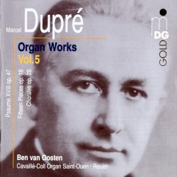 Organ Works, Volume 5 by Marcel Dupré ;   Ben van Oosten