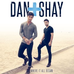 Where It All Began by Dan + Shay
