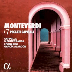 I 7 Peccati Capitali by Monteverdi ;   Cappella Mediterranea ,   Leonardo García Alarcón