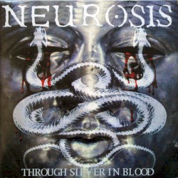 Through Silver in Blood by Neurosis