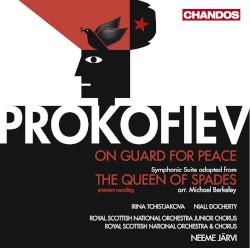 On Guard for Peace / The Queen of Spades by Prokofiev ;   Royal Scottish National Orchestra Junior Chorus ,   Royal Scottish National Orchestra Chorus ,   Royal Scottish National Orchestra ,   Neeme Järvi