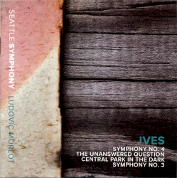 Symphony no. 4 / The Unanswered Question / Central Park in the Dark / Symphony no. 3 by Ives ;   Seattle Symphony ,   Ludovic Morlot