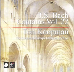 Cantatas Vol. 22 by Johann Sebastian Bach ;   Amsterdam Baroque Orchestra ,   Amsterdam Baroque Choir ,   Ton Koopman