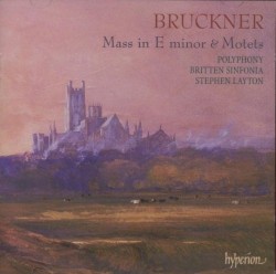 Mass in E minor & Motets by Anton Bruckner ;   Polyphony ,   Stephen Layton ,   Britten Sinfonia