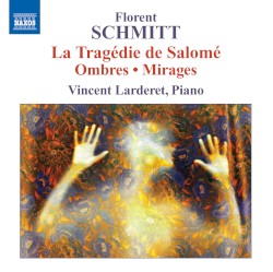 La Tragédie de Salomé / Ombres / Mirages by Florent Schmitt ;   Vincent Larderet