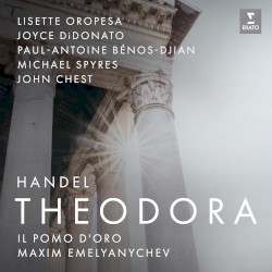 Theodora by Handel ;   Lisette Oropesa ,   Joyce DiDonato ,   Paul-Antoine Bénos-Djian ,   Michael Spyres ,   John Chest ,   Il Pomo d’Oro ,   Maxim Emelyanychev