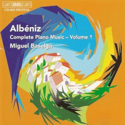 Complete Piano Music, Volume 1 by Isaac Albéniz ;   Miguel Baselga