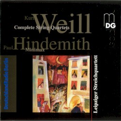 Weill: Complete String Quartets / Hindemith: Minimax by Kurt Weill ,   Paul Hindemith ;   Leipziger Streichquartett
