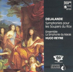 Symphonies pour les Soupers du Roy by Delalande ;   Ensemble La Simphonie du Marais ,   Hugo Reyne
