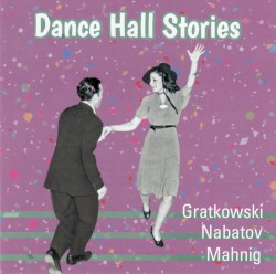 Dance Hall Stories by Gratkowski  -   Nabatov  -   Mahnig