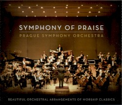 Symphony of Praise by Prague Symphony Orchestra