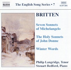 The English Song Series, Volume 7: Seven Sonnets of Michelangelo / The Holy Sonnets of John Donne / Winter Words by Benjamin Britten ;   Philip Langridge ,   Steuart Bedford