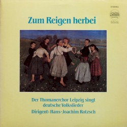 Zum Reigen herbei by Thomanerchor Leipzig ,   Hans-Joachim Rotzsch