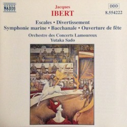 Escales / Divertissement / Symphonie marine / Bacchanale / Ouverture de fête by Jacques Ibert ;   Orchestre des Concerts Lamoureux ,   Yutaka Sado