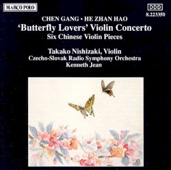 Butterfly Lovers Violin Concerto / Six Chinese Violin Pieces by Chen Gang ,   He Zhanhao ;   Takako Nishizaki ,   Czecho-Slovak Radio Symphony Orchestra ,   Kenneth Jean
