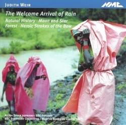 The Welcome Arrival of Rain by Judith Weir ;   Ailish Tynan ,   BBC Symphony Orchestra ,   BBC Singers ,   Martyn Brabbins