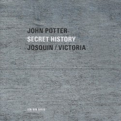 Secret History by Josquin des Prez ,   Tomás Luis de Victoria ;   John Potter
