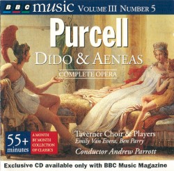 BBC Music, Volume 3, Number 5: Dido and Aeneas by Purcell ;   Taverner Choir  &   Players ,   Emily Van Evera ,   Ben Parry ,   Andrew Parrott