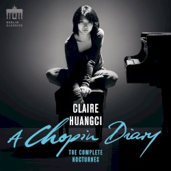 A Chopin Diary: The Complete Nocturnes by Chopin ;   Claire Huangci