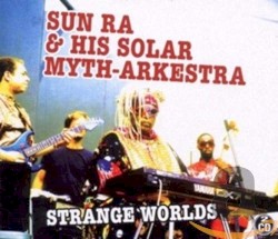 Strange Worlds by Sun Ra & His Solar-Myth Arkestra