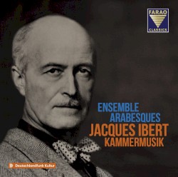 Kammermusik by Jacques Ibert ;   Ensemble Arabesques