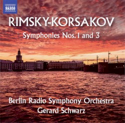 Symphonies nos. 1 and 3 by Rimsky-Korsakov ;   Berlin Radio Symphony Orchestra ,   Gerard Schwarz