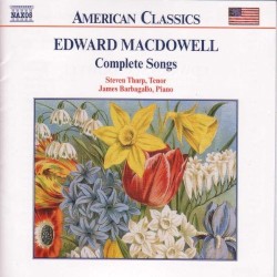Complete Songs by Edward MacDowell ;   Steven Tharp ,   James Barbagallo
