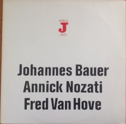 Johannes Bauer Annick Nozati Fred Van Hove by Johannes Bauer ,   Annick Nozati ,   Fred Van Hove