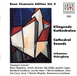 Klingende Kathedralen by Johannes Ockeghem ;   Clemencic Consort ,   René Clemencic