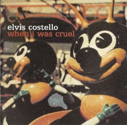 When I Was Cruel by Elvis Costello