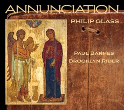 Annunciation by Philip Glass ;   Paul Barnes ,   Brooklyn Rider
