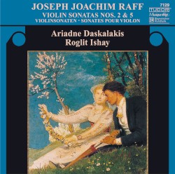 Violin Sonatas nos. 2 & 5 by Joseph Joachim Raff ;   Ariadne Daskalakis ,   Roglit Ishay