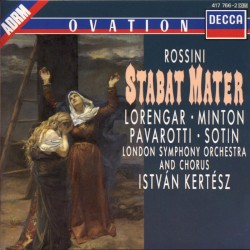 Stabat Mater by Rossini ;   Lorengar ,   Minton ,   Pavarotti ,   Sotin ,   London Symphony Orchestra  and   Chorus ,   István Kertész