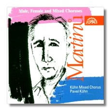 Male, Female and Mixed Choruses by Martinů ;   Kühn Mixed Chorus ,   Pavel Kühn