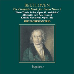 The Complete Music for Piano Trio, Volume 2: Piano Trio in B-flat, op. 97 "Archduke" / Allegretto in E-flat, Hess 48 / Kakadu Variations, op. 121a by Ludwig van Beethoven ;   The Florestan Trio